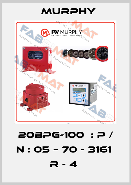 20BPG-100  : P / N : 05 – 70 - 3161  R - 4  Murphy