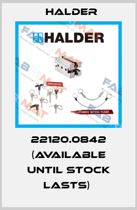22120.0842 (available until stock lasts)  Halder
