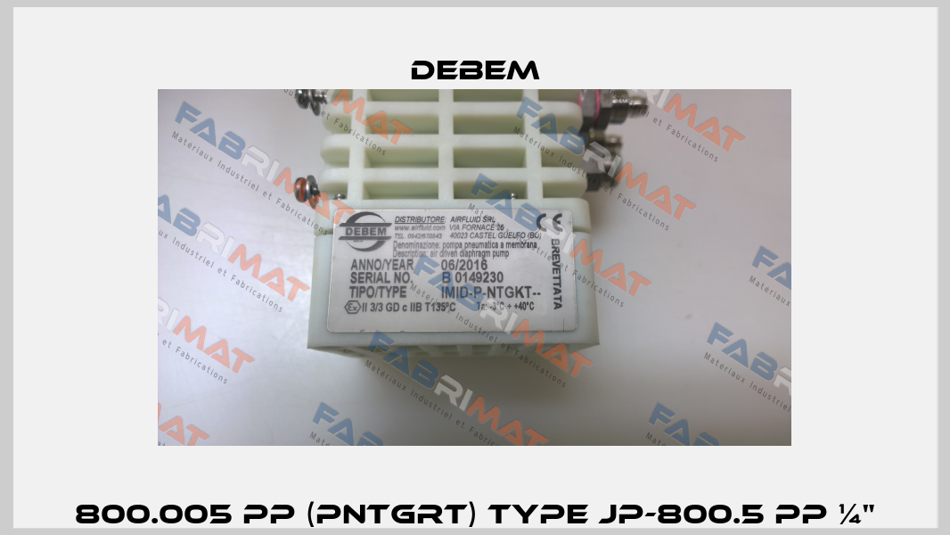 800.005 PP (PNTGRT) Type JP-800.5 PP ¼" Debem