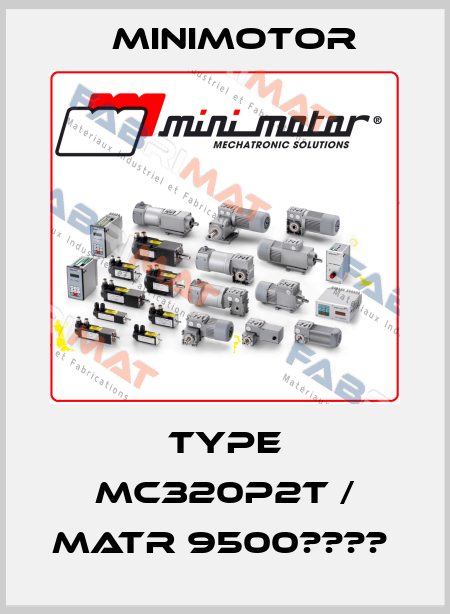TYPE MC320P2T / MATR 9500????  Minimotor