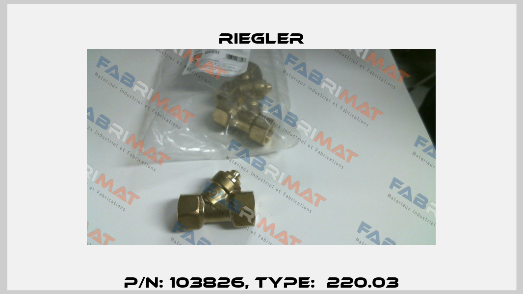 P/N: 103826, Type:  220.03 Riegler