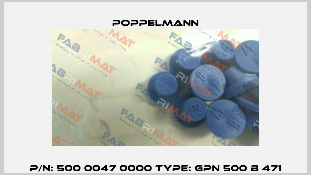 P/N: 500 0047 0000 Type: GPN 500 B 471 Poppelmann